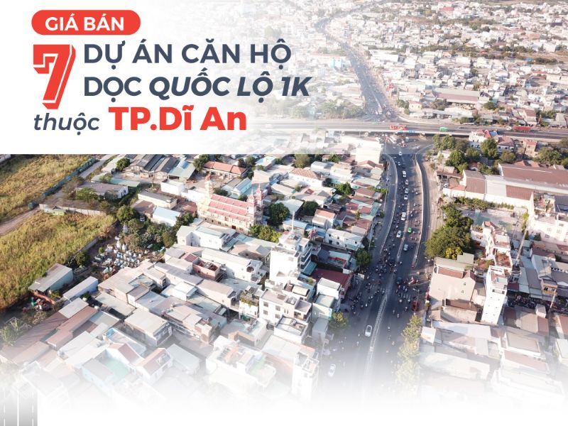 Giá Bán 7 Dự Án Trục Đường Quốc Lộ 1K Tại TP.Dĩ An.