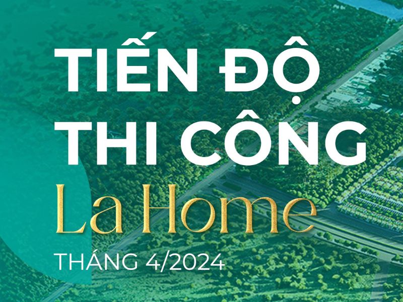 TIẾN ĐỘ THI CÔNG KHU ĐÔ THỊ LA HOME LONG AN THÁNG 4/2024.